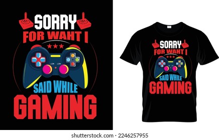 SORRY FOR WAHT I SAID..T-SHIRT DESIGN