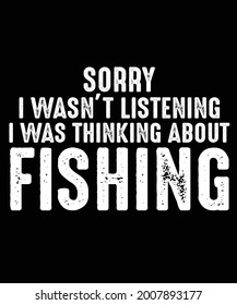 Sorry I Wasn't Listening Fishing T shirt Printable Design