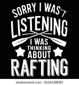 SORRY I WASN'T LISTENING Graphic design for Rafting Lovers