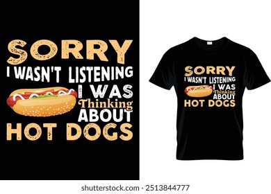 Sorry I wasn't listening I was thing about Hot Dogs Hotdog T shirt 