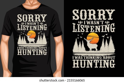 Sorry I wasn't listening i was thinking about Hunting T-Shirt design