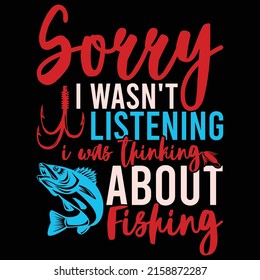 Sorry I Wasn't Listening I Was Thinking About Fishing, Fishy Badge, Fishing Life, Fish Vector Typography Design