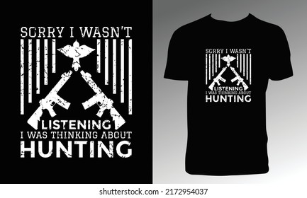 Sorry I Wasn't Listening I Was Thinking About Hunting T Shirt Design. 