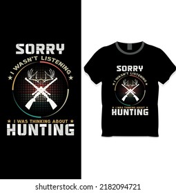 Sorry I wasn't listening, I was thinking about hunting t shirt design concept