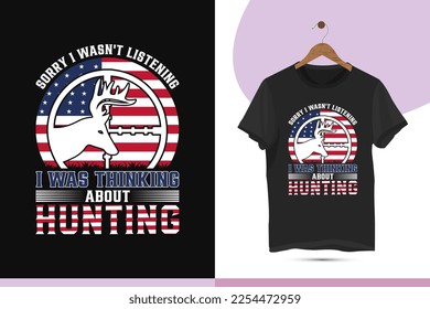 Sorry, I wasn't listening I was thinking about hunting - USA flag hunting t-shirt design vector template. Creative art for shirts, mugs, bags, hunt lovers, and other uses.