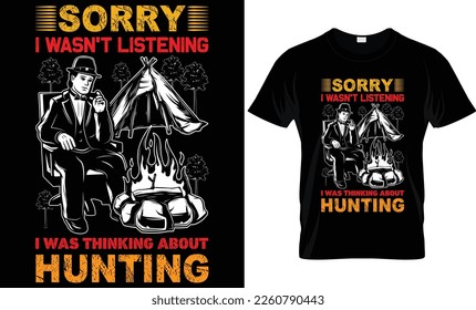 sorry i wasn't listening i was thinking about hunting...Hunting t-shirt design templat