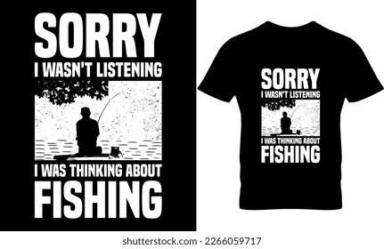 sorry i wasn't listening i was thinking about fishing. graphic, illustration, typography, Fishing t-shirt design, vector, Funny Fishing t shirts design, Perfect for print item fishing t-shirt,