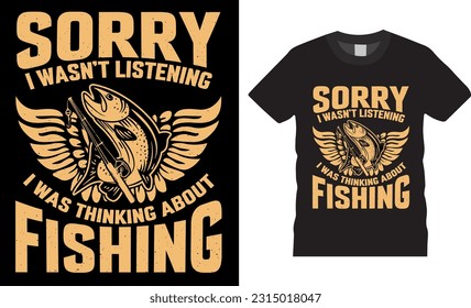 Sorry i wasn't listening i was thinking about fishing graphic vector t-shirt design. graphic typography Fishing t-shirt design vector Funny Fishing t shirts design Perfect for print item fishing shirt