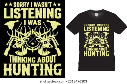 Entschuldigung, ich hörte nicht zu, ich dachte über die Jagd auf Shirts Design Vektorgrafik T-Shirt Design Perfekt für Drucksachen Handgeschriebene Vektorgrafik bereit für Print-Shirt-Banner-Karte Pop
