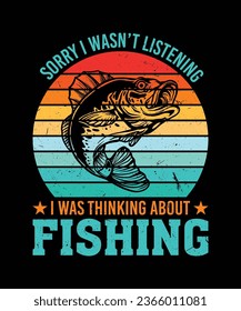 Entschuldigung, ich hörte nicht zu, ich dachte über das Design von T-Shirt-Fischen nach, das T-Shirt-Design von Fishing