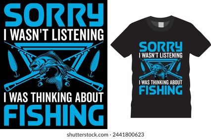 Sorry I wasn't listening i was thinking about fishing, Fishing vector graphic t shirt design. Fishing Motivational Quote T-Shirt Design Perfect for print item poster, banner, card, mug, pod