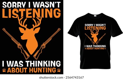 Sorry I Wasn't Listening I Was Thinking About Hunting