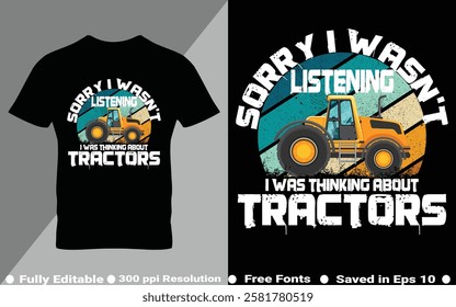 Sorry I wasn't listening I was thinking about it Ready To Print Tractor Gardening T Shirt Design, Wall Art, Mug, Sticker, Banner, Tee, Hoodie, Vector, Illustration. Saved in EPS 10 and fully editable.