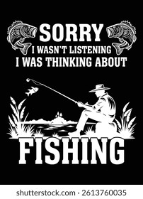 Sorry I Wasn't Listening, I Was Thinking About Fishing