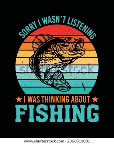 Sorry I Wasn't Listening, I Was Thinking About Fishing T-Shirt Design, Fishing T-Shirt Design