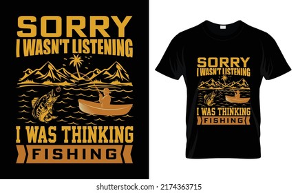 Sorry I wasn't listening I was thinking fishing T-Shirt Design