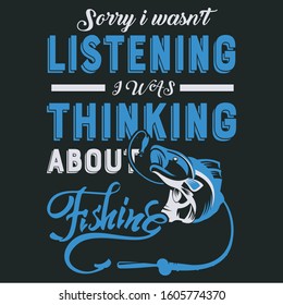 Sorry i wasn't Listening-Fishing T-shirt design,Fishing T Shirt Vector,Vintage fishing emblems, Fishing labels, badges, Custom T-shirt Design, Trendy T-shirt Design