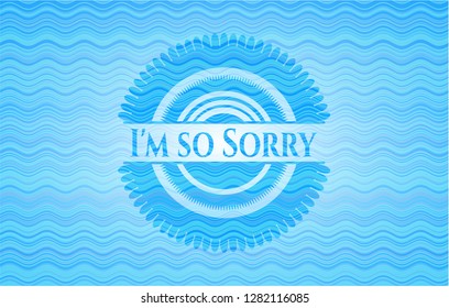 I'm so Sorry water badge.