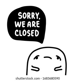 Sorry we are close hand drawn vector illustration in cartoon comic style man sad with speech bubble while coronavirus quarantine covid-19 print poster card