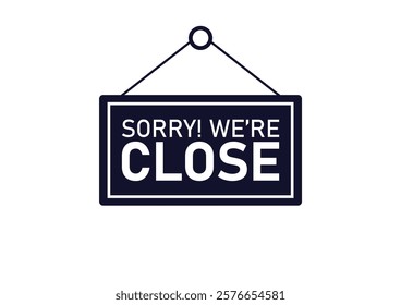 Sorry we are close sign. Vector illustration isolated on white background. Realistic Design template - Vector