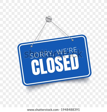 Sorry we are closed blue sign. Vector isolated signboard