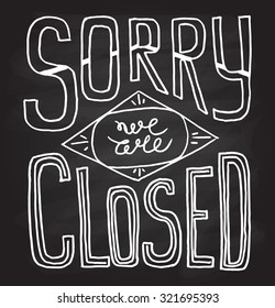 Sorry we are closed - hand drawn restaurant, cafe, home, shop vector typography signboard poster. Quote isolated on textured background. Lettering card decoration, hand sketched signboard