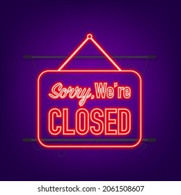 Sorry we re closed hanging sign. Neon icon. Sign for door. Vector illustration