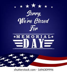 Sorry we re closed for Memorial Day design template sign for flyers, posters, retail, shop, prints, social media. Vector illustration.