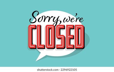 Sorry, we are closed on spech bubble