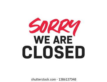 Sorry We Are Closed, Closed Sign, Business Closure, We Are Closed Sign, Closed Banner, Vector Text Typography Sign Illustration