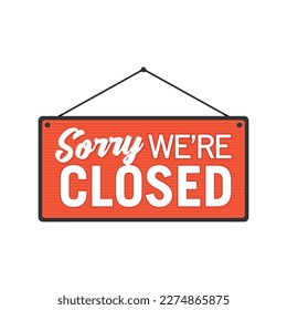 Sorry We Are Closed, Closed Sign, Business Closure, We Are Closed Sign, Closed Banner, Vector Text Typography Sign Illustration