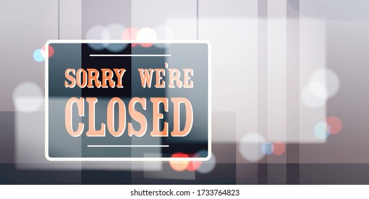 sorry we are closed sign hanging outside business office store shop or restaurant coronavirus pandemic quarantine bankruptcy commerce crisis concept horizontal vector illustration