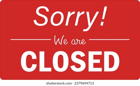 Sorry We are closed sign for small business shop, illustration. eps10