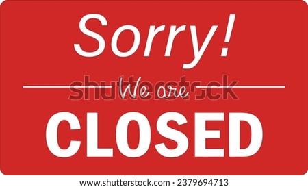 Sorry We are closed sign for small business shop, illustration. eps10