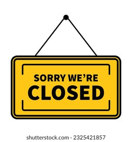 Sorry We Are Closed Sign In Yellow Color And Black Line With Rectangle Shape For Announcement
