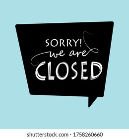 "Sorry, we are closed" in a speech bubble sign for stores. Welcome door sign. Reopening concept. we are open, we are closed.Vector illustration.
