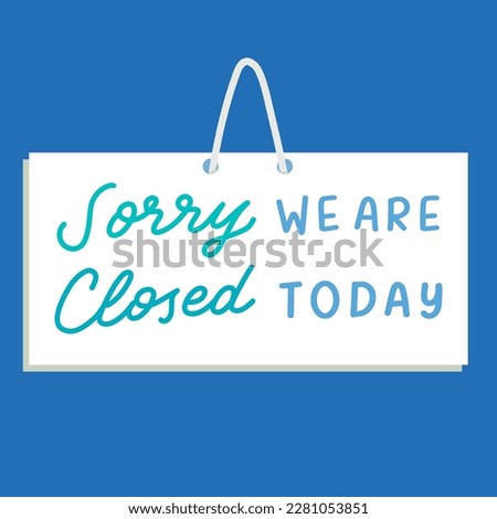 Sorry We Are Closed Today Store Sign Illustration