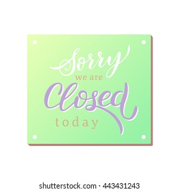 Sorry we are closed typographic design. Vector calligraphy illustration Modern brush handwritten, custom lettering.