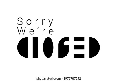 Sorry we are closed. Vector composition in minimalistic font style
