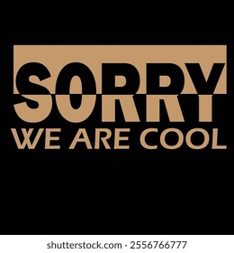 SORRY WE ARE COOL typography t shirt design.