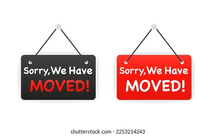 Sorry, We have moved. Moving office sign. We have moved! hanging sign on white background. Sign for door. Concept of locator land mark like ecommerce delivery or transfer label. Vector illustration