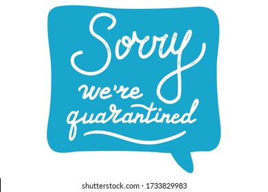 Sorry, we are quarantined. Medicine and health concept. Lettering calligraphy illustration. Handwritten brush trendy blue sticker with text isolated on white background. Label, badge, poster.