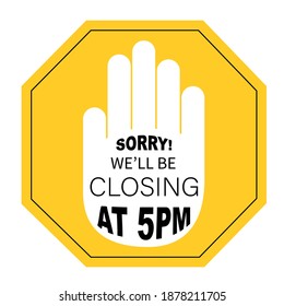 Sorry We Will Be Closing At 5Pm sign