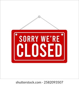 Sorry we're closed hanging rectangle red sign with grunge texture on white background. Door sign for store, restaurant or shop