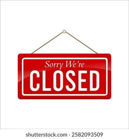 Sorry we're closed hanging rectangle red sign with grunge texture on white background. Door sign for store, restaurant or shop