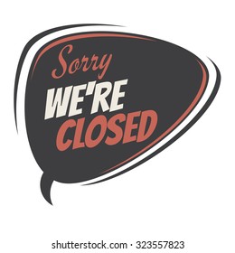 Sorry We're Closed Retro Speech Bubble