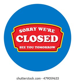 Sorry we're closed see you tomorrow sign isolated in white background