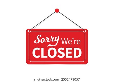 Sorry we're closed sign board isolated on white background. Vector illustration design template perfect for business, retail store, office