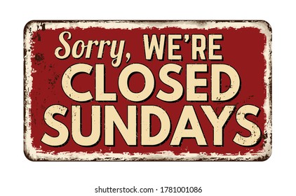 Sorry, we're closed sundays vintage rusty metal sign on a white background, vector illustration