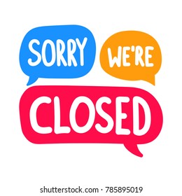 Sorry we're closed. Vector hand drawn speech bubbles, label, badge, sticker illustration on white background.